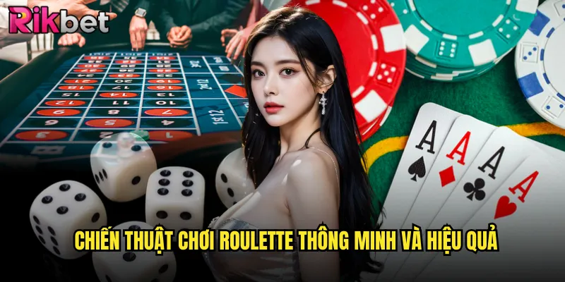 Chiến thuật chơi roulette thông minh và hiệu quả